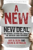 A new new deal how regional activism will reshape the American labor movement /