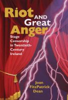 Riot and great anger stage censorship in twentieth-century Ireland /