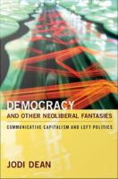 Democracy and other neoliberal fantasies communicative capitalism and left politics /