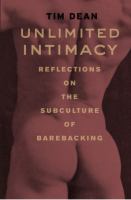 Unlimited intimacy : reflections on the subculture of barebacking /