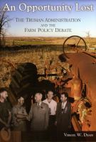 An opportunity lost the Truman administration and the farm policy debate /