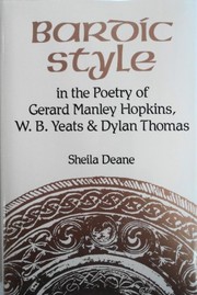 Bardic style in the poetry of Gerard Manley Hopkins, W.B. Yeats, & Dylan Thomas /