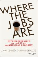 Where the jobs are entrepreneurship and the soul of the American economy /