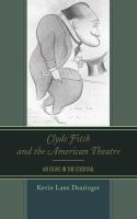 Clyde Fitch and the American theatre an olive in the cocktail /