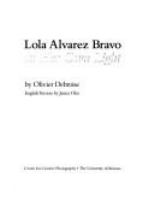 Lola Alvarez Bravo : in her own light /