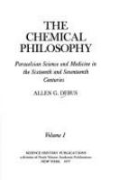 The chemical philosophy : Paracelsian science and medicine in the sixteenth and seventeenth centuries /