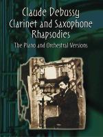 Clarinet and saxophone rhapsodies : piano and orchestral versions in one volume /