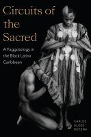 Circuits of the sacred : a faggotology in the Black Latinx Caribbean /