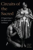 Circuits of the sacred a faggotology in the Black Latinx Caribbean /