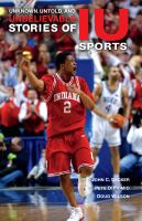 Unknown, untold, and unbelievable stories of IU sports /