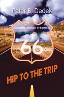 Hip to the trip : a cultural history of Route 66 /