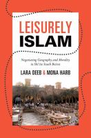 Leisurely Islam : negotiating geography and morality in Shi'ite South Beirut /