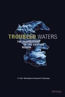 Troubled waters : the geopolitics of the Caspian Region /