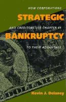Strategic bankruptcy : how corporations and creditors use Chapter 11 to their advantage /