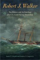 Robert J. Walker : the history and archaeology of a U.S. coast survey steamship /