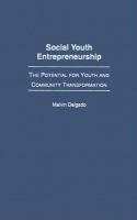 Social youth entrepreneurship the potential for youth and community transformation /