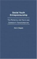 Social youth entrepreneurship : the potential for youth and community transformation /