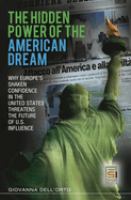 The hidden power of the American dream : why Europe's shaken confidence in the United States threatens the future of U.S. influence /