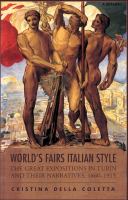 World's fairs, Italian style : the great exhibitions in Turin and their narratives, 1860-1915 /