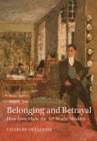 Belonging and betrayal : how Jews made the art world modern /
