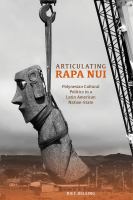 Articulating Rapa Nui : Polynesian Cultural Politics in a Latin American Nation-State /