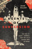 Agents of subversion : the fate of John T. Downey and the CIA's covert war in China /