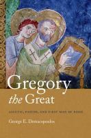Gregory the Great ascetic, pastor, and first man of Rome /