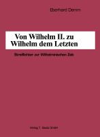 Von Wilhelm II. zu Wilhelm dem Letzten Streiflichter zur Wilhelminischen Zeit /