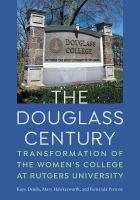 The Douglass century transformation of the women's college at Rutgers University /