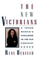 The new Victorians : a young woman's challenge to the old feminist order /