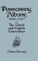 Possessing Albany, 1630-1710 : the Dutch and English experiences /