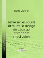 Lettre sur les sourds et muets, à l'usage de ceux qui entendent et qui voient