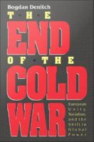 The end of the Cold War : European unity, socialism, and the shift in global power /