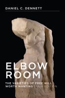 Elbow room the varieties of free will worth wanting /