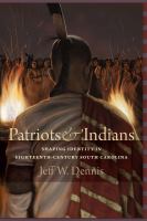 Patriots and Indians : Shaping Identity in Eighteenth-Century South Carolina.