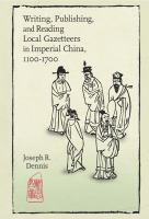 Writing, Publishing, and Reading Local Gazetteers in Imperial China, 1100-1700 /