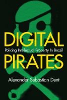 Digital pirates : policing intellectual property in Brazil /