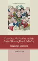 Decadence, radicalism, and the early modern French nobility the enlightened and depraved /