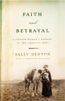 Faith and betrayal : a pioneer woman's passage in the American West /