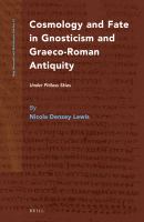 Cosmology and Fate in Gnosticism and Graeco-Roman Antiquity : Under Pitiless Skies.