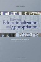 Between educationalization and appropriation : selected writings on the history of modern educational systems /