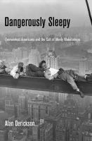 Dangerously sleepy : overworked Americans and the cult of manly wakefulness /