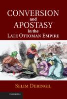 Conversion and apostasy in the late Ottoman Empire /