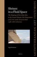 Shrines in a fluid space the shaping of New Holy sites in the Ionian Islands, the Peloponnese and Crete under Venetian rule (14th-16th centuries) /