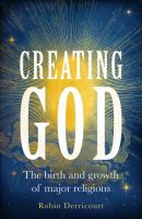 Creating God : the birth and growth of major religions /