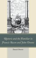 Rhetoric and the familiar in Francis Bacon and John Donne