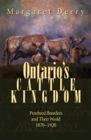 Ontario's cattle kingdom purebred breeders and their world, 1870-1920 /