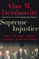 Supreme injustice : how the high court hijacked election 2000 /