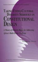 Taking ethno-cultural diversity seriously in constitutional design a theory of minority rights for addressing Africa's multiethnic challenge /