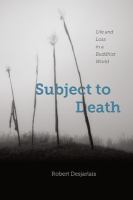 Subject to death : life and loss in a Buddhist world /